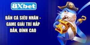 Bắn Cá Siêu Nhân