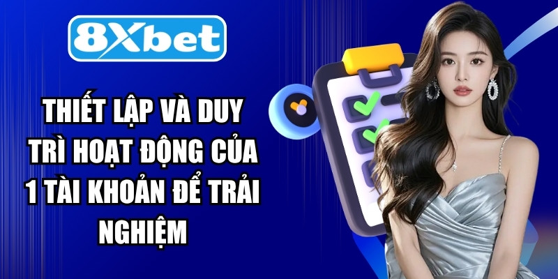 Thiết lập và duy trì hoạt động của 1 tài khoản để trải nghiệm